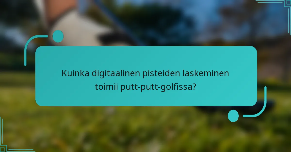 Kuinka digitaalinen pisteiden laskeminen toimii putt-putt-golfissa?