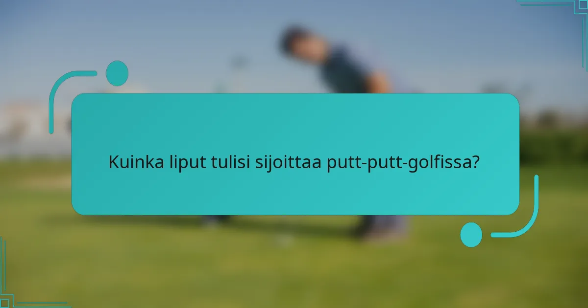 Kuinka liput tulisi sijoittaa putt-putt-golfissa?