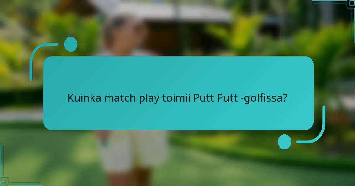 Kuinka match play toimii Putt Putt -golfissa?
