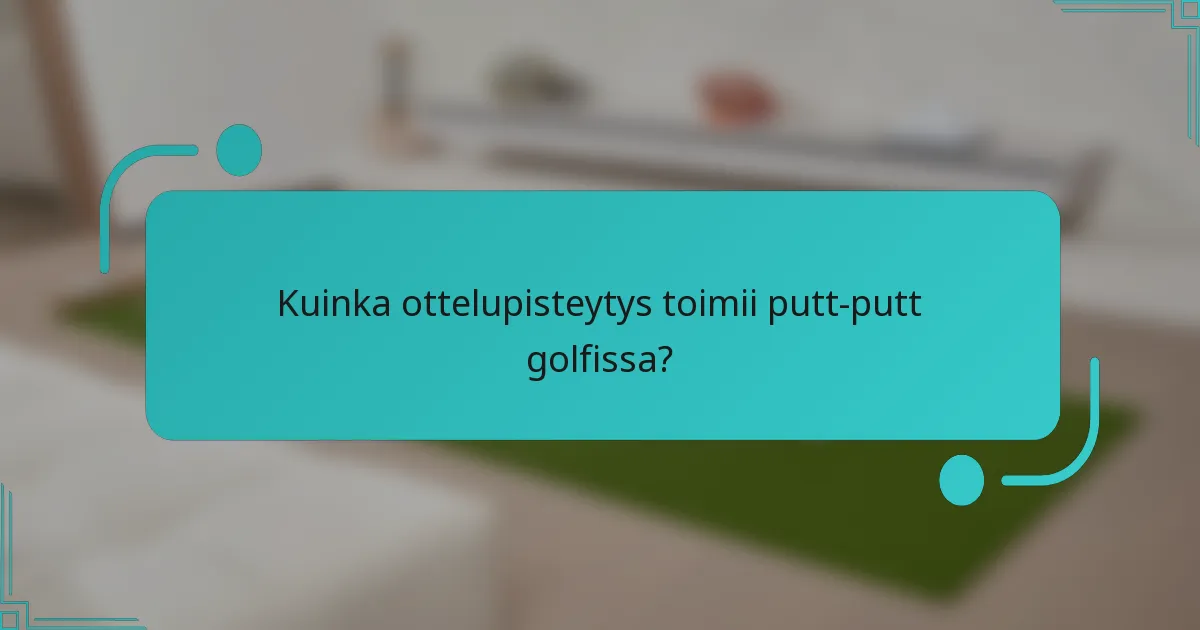 Kuinka ottelupisteytys toimii putt-putt golfissa?