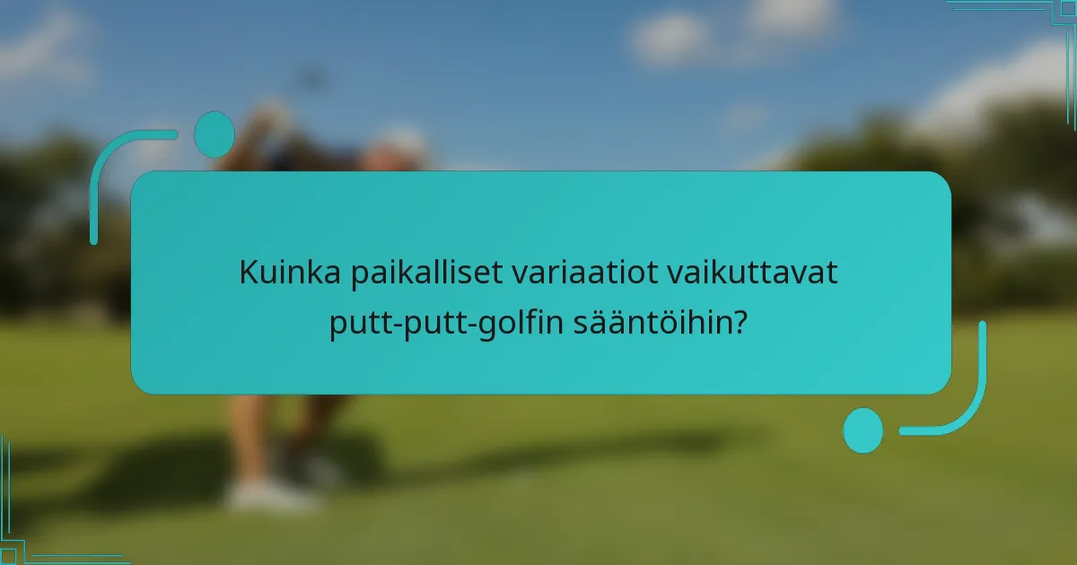 Kuinka paikalliset variaatiot vaikuttavat putt-putt-golfin sääntöihin?