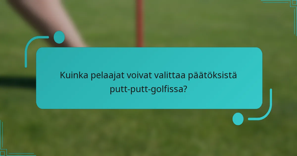 Kuinka pelaajat voivat valittaa päätöksistä putt-putt-golfissa?