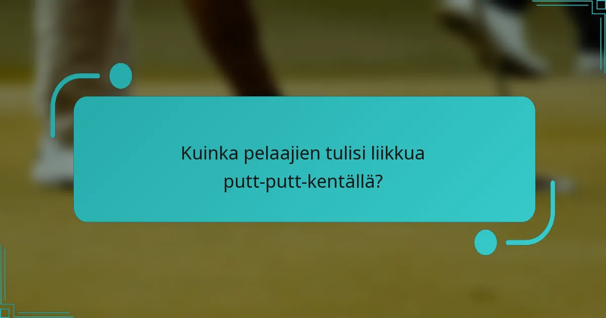 Kuinka pelaajien tulisi liikkua putt-putt-kentällä?