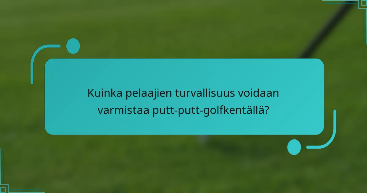 Kuinka pelaajien turvallisuus voidaan varmistaa putt-putt-golfkentällä?