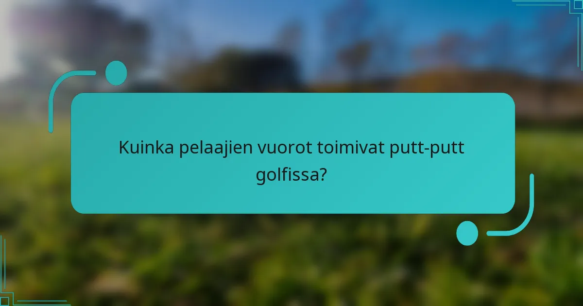 Kuinka pelaajien vuorot toimivat putt-putt golfissa?
