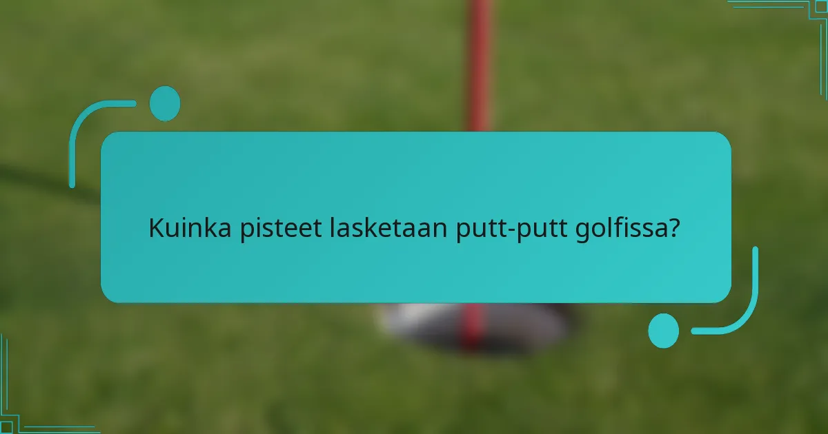 Kuinka pisteet lasketaan putt-putt golfissa?