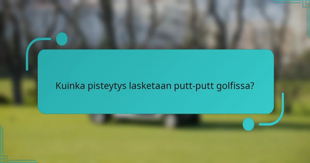 Kuinka pisteytys lasketaan putt-putt golfissa?