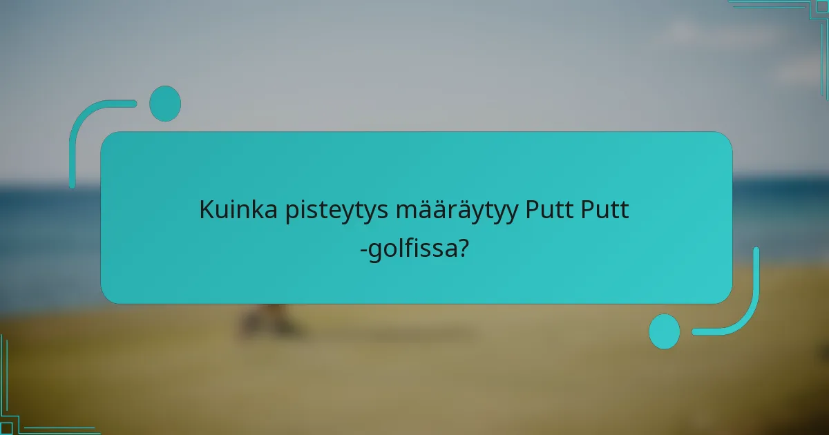 Kuinka pisteytys määräytyy Putt Putt -golfissa?