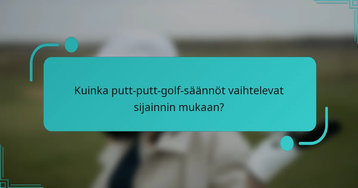 Kuinka putt-putt-golf-säännöt vaihtelevat sijainnin mukaan?