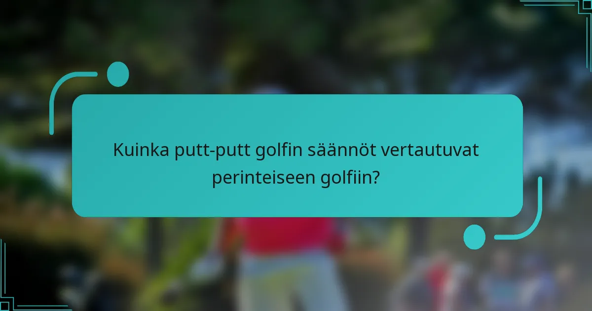 Kuinka putt-putt golfin säännöt vertautuvat perinteiseen golfiin?