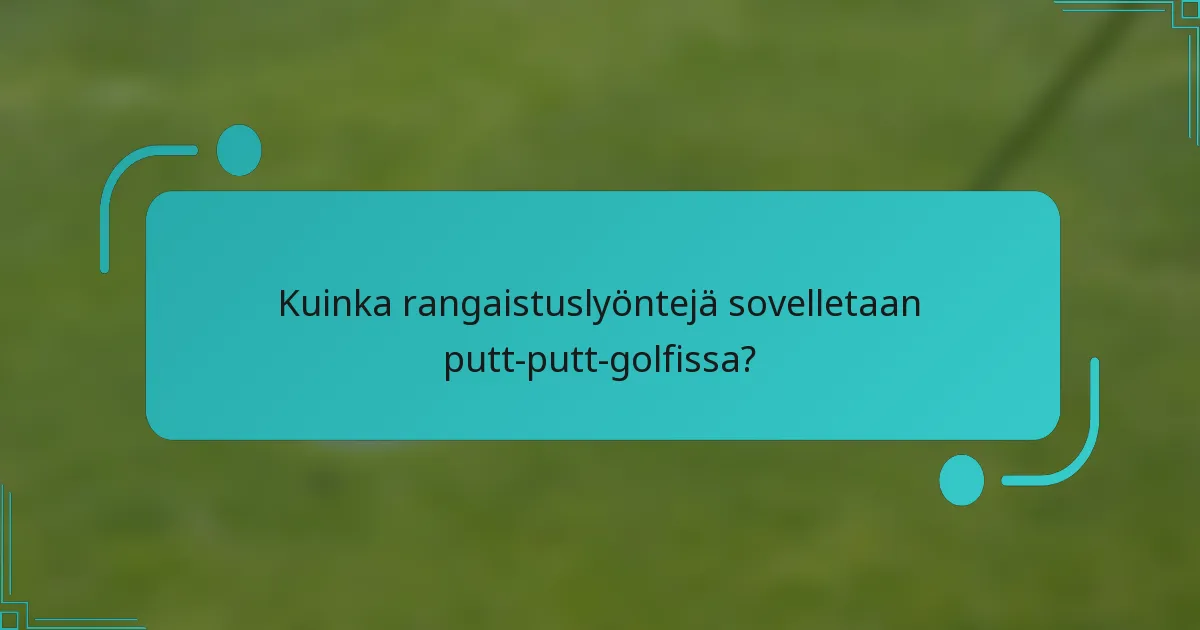 Kuinka rangaistuslyöntejä sovelletaan putt-putt-golfissa?