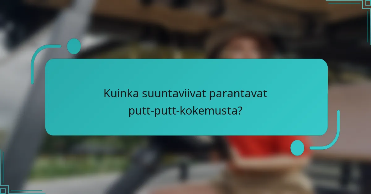 Kuinka suuntaviivat parantavat putt-putt-kokemusta?