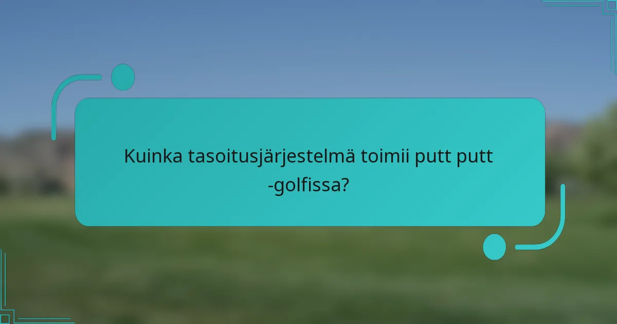 Kuinka tasoitusjärjestelmä toimii putt putt -golfissa?