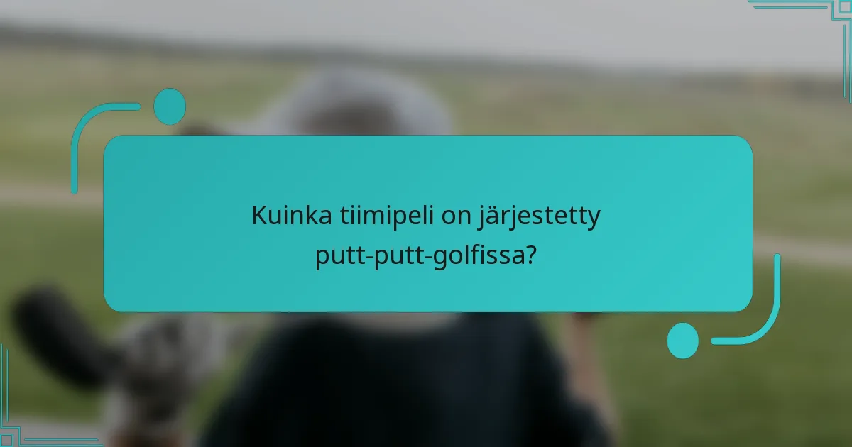 Kuinka tiimipeli on järjestetty putt-putt-golfissa?