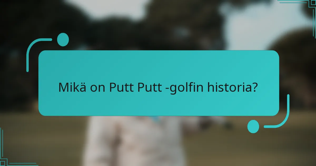 Mikä on Putt Putt -golfin historia?
