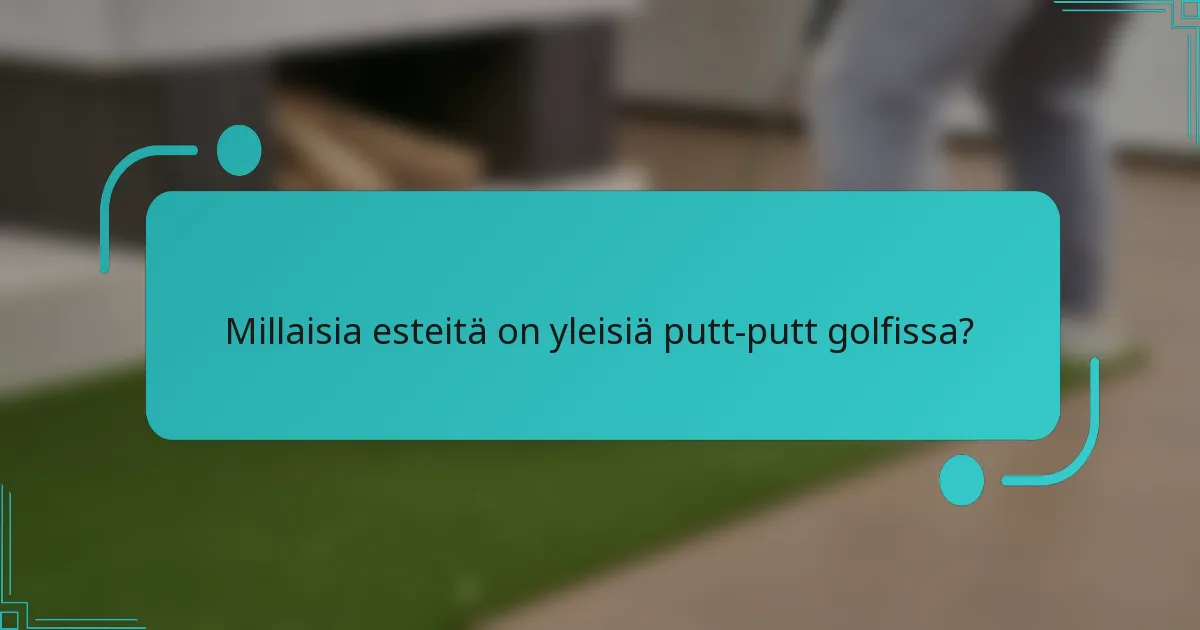 Millaisia esteitä on yleisiä putt-putt golfissa?