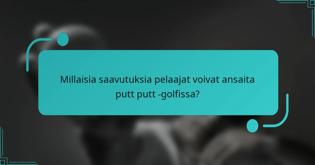 Millaisia saavutuksia pelaajat voivat ansaita putt putt -golfissa?