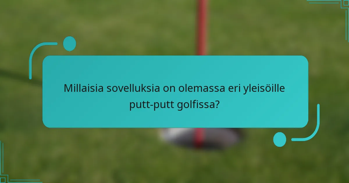 Millaisia sovelluksia on olemassa eri yleisöille putt-putt golfissa?