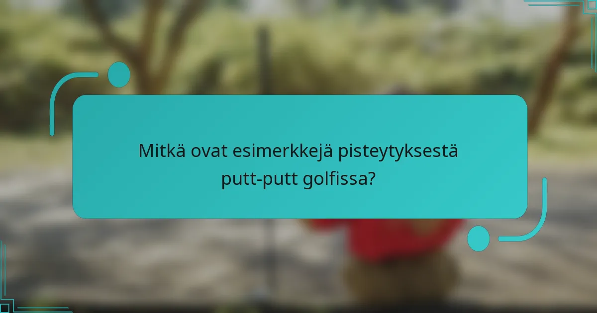 Mitkä ovat esimerkkejä pisteytyksestä putt-putt golfissa?