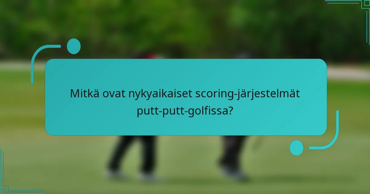 Mitkä ovat nykyaikaiset scoring-järjestelmät putt-putt-golfissa?