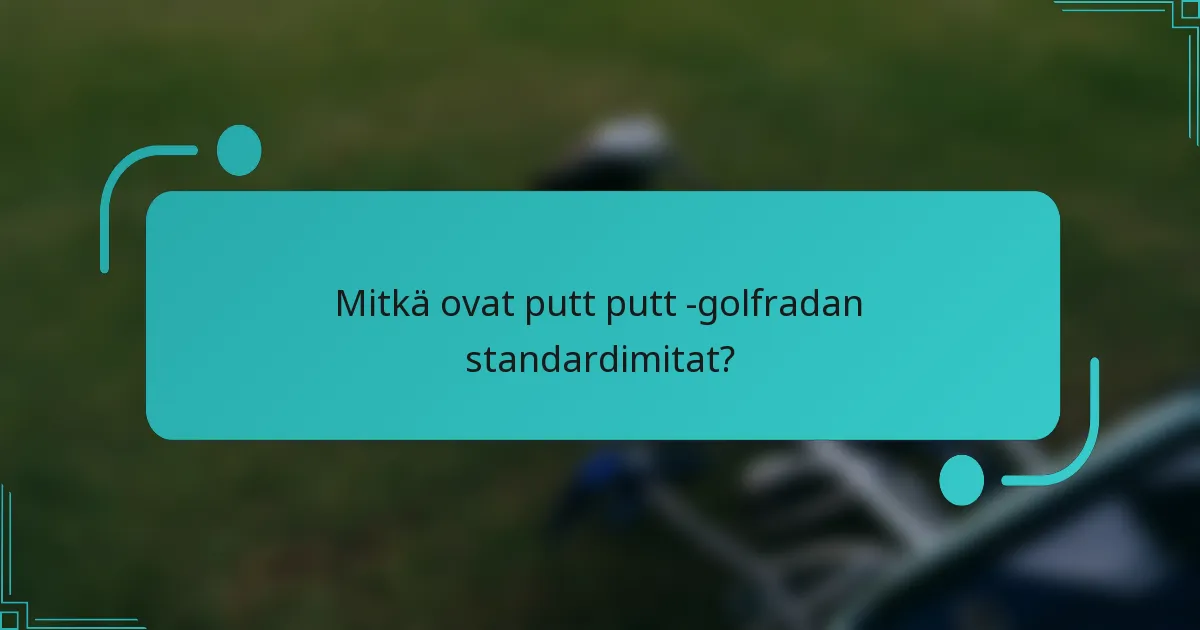 Mitkä ovat putt putt -golfradan standardimitat?