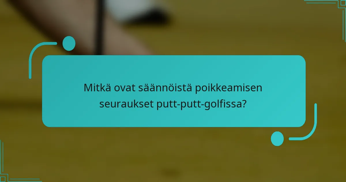 Mitkä ovat säännöistä poikkeamisen seuraukset putt-putt-golfissa?