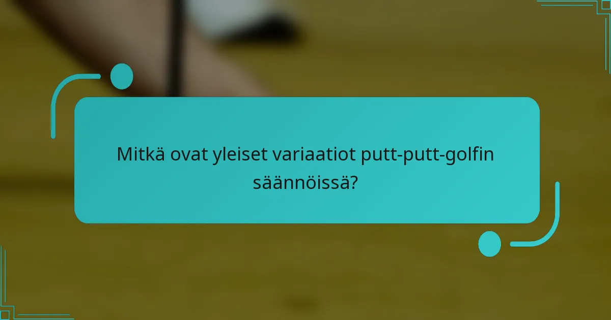 Mitkä ovat yleiset variaatiot putt-putt-golfin säännöissä?