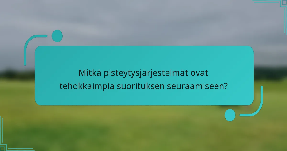 Mitkä pisteytysjärjestelmät ovat tehokkaimpia suorituksen seuraamiseen?
