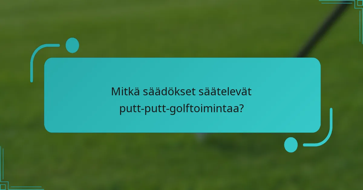 Mitkä säädökset säätelevät putt-putt-golftoimintaa?