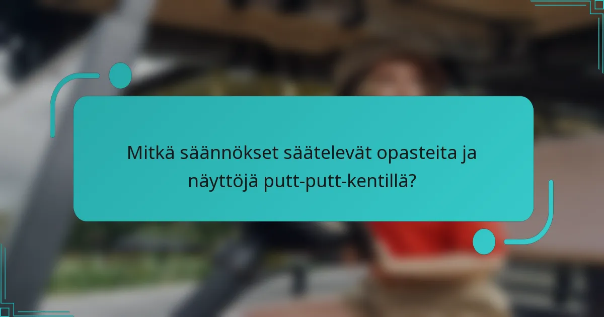 Mitkä säännökset säätelevät opasteita ja näyttöjä putt-putt-kentillä?