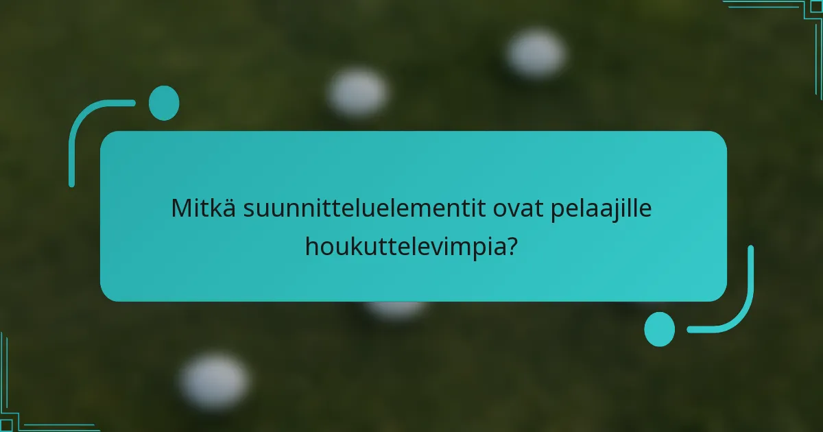Mitkä suunnitteluelementit ovat pelaajille houkuttelevimpia?