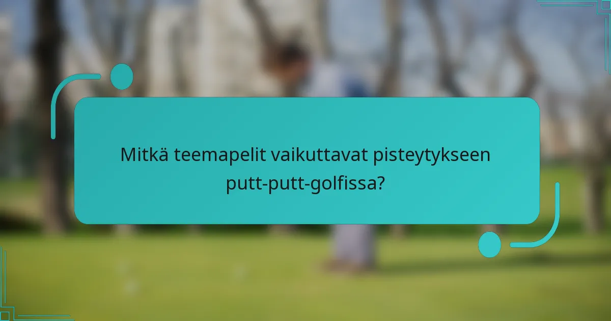 Mitkä teemapelit vaikuttavat pisteytykseen putt-putt-golfissa?