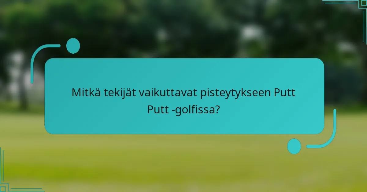 Mitkä tekijät vaikuttavat pisteytykseen Putt Putt -golfissa?