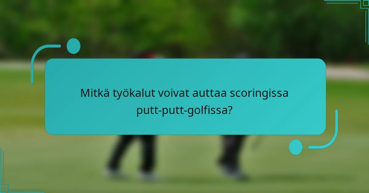 Mitkä työkalut voivat auttaa scoringissa putt-putt-golfissa?